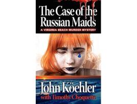 Livro The Case of the Russian Maids Beach Murder Mysteries de John Koehler Timothy Choquette (Inglês)