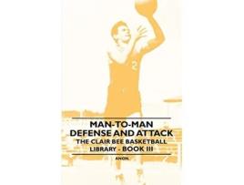 Livro ManToMan Defense and Attack The Clair Bee Basketball Library Book III de Anon (Inglês)