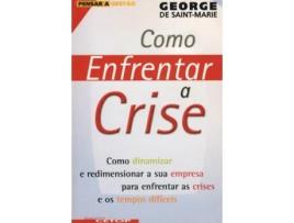 Livro Como Enfrentar a Crise - Como Dinamizar e Redimensionar a Sua… de George de Saint-Marie .