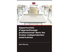 Livro Opportunités dapprentissage professionnel dans les écoles indépendantes américaines French Edition de John Murray (Francês)
