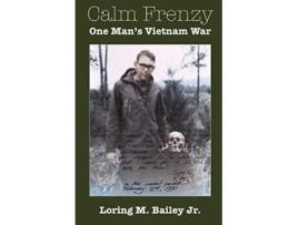Livro Calm Frenzy One Mans Vietnam War de Loring M Bailey Jr (Inglês)