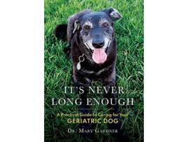 Livro Its never long enough A practical guide to caring for your geriatric dog de Mary Gardner (Inglês - Capa Dura)