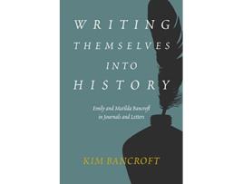 Livro Writing Themselves into History de Kim Bancroft (Inglês - Capa Dura)