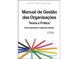 Livro Manual de Gestão das Organizações - Teoria e Prática de Felipa Lopes dos Reis