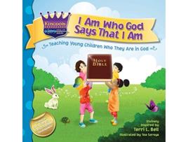 Livro I Am Who God Says That I Am Teaching young children who they are in God 1 Kingdom Kids Speak Life Declaration de Terri L Bell (Inglês)