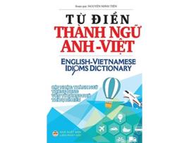 Livro T? di?n Thành ng? Anh Vi?t English Vietnamese Idioms Dictionary de Nguy?n Minh Ti?n (Inglês - Capa Dura)