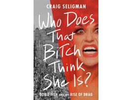 Livro Who Does That Bitch Think She Is? de Craig Seligman (Inglês - Capa Dura)