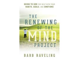 Livro The Renewing of the Mind Project Going to God for Help with Your Habits Goals and Emotions de Barb Raveling (Inglês)