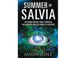 Livro Summer of Salvia Exploring Natures Most Powerful Hallucinogen and the Fabric of Existence de Jason Cole (Inglês - Capa Dura)