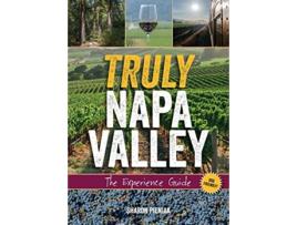 Livro Truly Napa Valley The Experience Guide de Sharon Pieniak (Inglês)