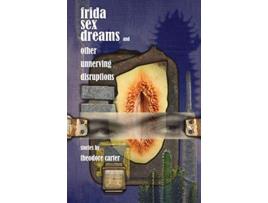 Livro Frida Sex Dreams and Other Unnerving Disruptions de Theodore Carter (Inglês)