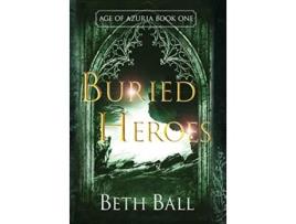 Livro Buried Heroes 1 Age of Azuria de Beth Ball (Inglês - Capa Dura)