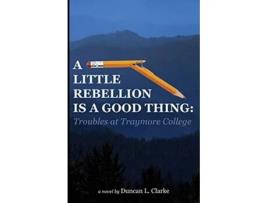 Livro A Little Rebellion Is a Good Thing Troubles at Traymore College de Duncan Clarke (Inglês)