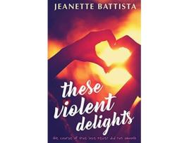 Livro These Violent Delights de Jeanette Battista (Inglês)