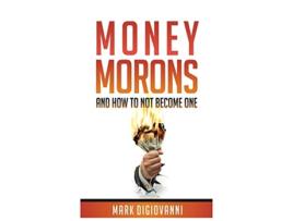 Livro Money Morons And How to Not Become One de Mark DiGiovanni (Inglês)