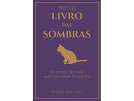 Livro Wicca Livro das Sombras Feitiços e Rituais para Diversas Ocasiões Portuguese Edition de Pierre Macedo (Português)