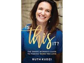 Livro Is This It The Smart Woman’s Guide To Finding Work You Love de Ruth Kudzi (Inglês)