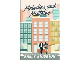 Livro Melodies and Mistletoe Christmas in the City de Kasey Stockton (Inglês)