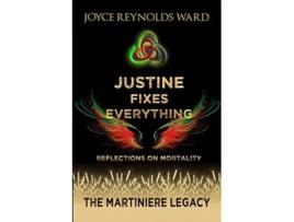 Livro Justine Fixes Everything Reflections on Mortality The Martiniere Legacy de Joyce ReynoldsWard (Inglês)