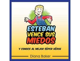 Livro Esteban Vence Sus Miedos y Conoce al Mejor Súper Héroe Spanish Edition de Diana Baker (Espanhol)