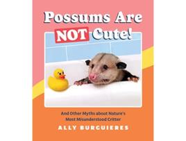 Livro Possums Are Not Cute de Ally Burguieres (Inglês - Capa Dura)