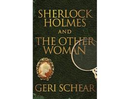 Livro Sherlock Holmes and the Other Woman de Geri Schear (Inglês)
