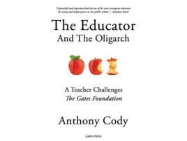 Livro The Educator And The Oligarch A Teacher Challenges The Gates Foundation de Anthony Cody (Inglês)