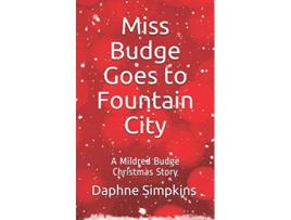 Livro Miss Budge Goes to Fountain City A Mildred Budge Christmas Story The Short Adventures of Mildred Budge de Daphne Simpkins (Inglês)