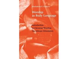 Livro Worship As Body Language Introduction to Christian Worship An African Orientation de Elochukwu W Uzukwu CSSp (Inglês)