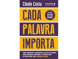 Livro Cada Palavra Importa Como Aumentar A Percepção De Valor Das Marcas, Gerar Conexões Profundas E Poten de Cibele Costa (Português)