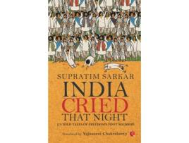 Livro India Cried That Night Untold Tales of Freedoms Foot Soldiers de Supratim Sarkar (Inglês)