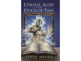 Livro Eternal Allies in the Epoch of Time de Steve Meola (Inglês)