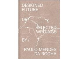 Livro Designed Future or Selected Writings de Mendes da Rocha Paul (Inglês - Capa Dura)