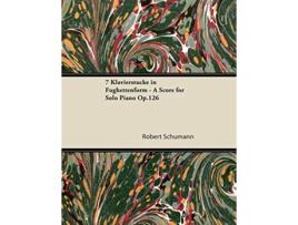 Livro 7 Klavierstücke in Fughettenform A Score for Solo Piano Op126 de Robert Schumann (Inglês)