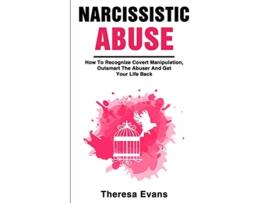 Livro Narcissistic Abuse How To Recognize Covert Manipulation Outsmart The Abuser And Get Your Life Back de Theresa Evans (Inglês)