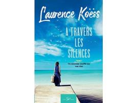 Livro À travers les silences Tome 1 Un nouveau souffle sur nos vies French Edition de Laurence Koëss (Francês)