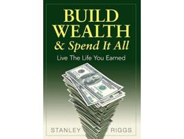 Livro Build Wealth Spend It All Live the Life You Earned de Stanley Arthur Riggs (Inglês)