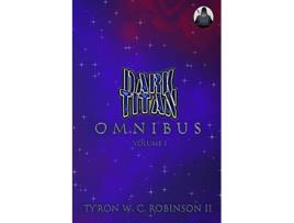 Livro Dark Titan Universe Omnibus Volume 1 Dark Titan Universe Saga de Tyron W C Robinson II (Inglês)