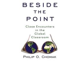 Livro Beside the Point Close Encounters in the Global Classroom de Philip O Chomak (Inglês)