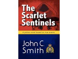 Livro The Scarlet Sentinels An RCMP Novel Based on True Events de John C Smith (Inglês)