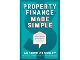 Livro Property Finance Made Simple How to get the loan you need for the house you want de Andrew Crossley (Inglês)
