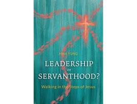 Livro Leadership or Servanthood Walking in the Steps of Jesus de Hwa Yung (Inglês)