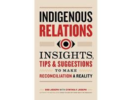 Livro Indigenous Relations Insights Tips Suggestions to Make Reconciliation a Reality de Bob Joseph Cindy Joseph (Inglês)