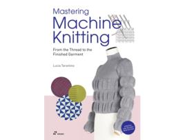 Livro Mastering Machine Knitting From the Thread to the Finished Garment. Updated and Revised New Edition de Lucia Consiglia Tarantino (Inglês)