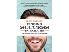 Livro Finding Success in Failure True Confessions From 10 Years of Startup Mistakes de Lucas Carlson (Inglês)