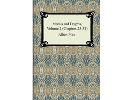 Livro Morals and Dogma Volume 2 Chapters 2532 de Albert Pike (Inglês)