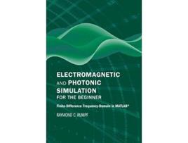 Livro Electromagnetic and Photonic Simulation for the Beginner FiniteDifference FrequencyDomain in MATLAB de Rumpf e Raymond C (Inglês - Capa Dura)