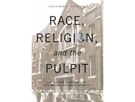 Livro Race Religion and the Pulpit Rev Robert L Bradby and the Making of Urban Detroit Great Lakes Books Series de Julia Marie Robinson (Inglês)