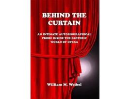 Livro Behind the Curtain An Intimate Autobiographical Probe into the Esoteric World of Opera de William M Weibel (Inglês)