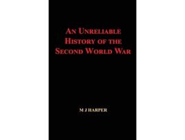 Livro An Unreliable History of the Second World War de M J Harper (Inglês)